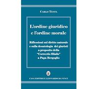 L'ordine giuridico e l'ordine morale. Riflessioni sul diritto naturale e sulla deontologia dei giuristi, a proposito della «Correctio filialis» a papa Bergoglio