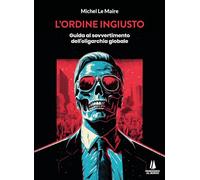 L'ordine ingiusto. Guida al sovvertimento dell'oligarchia globale
