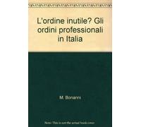 L'ordine inutile? Gli ordini professionali in Italia