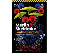 L'ordine nascosto. La vita segreta dei funghi