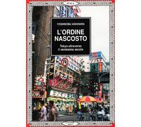 L'ordine nascosto. Tokyo nel suo caos ha un ordine proprio