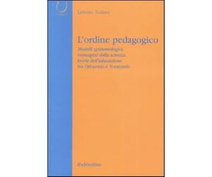 L'ordine pedagogico. Modelli epistemologici, immagini della scienza, teori...