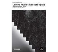 L' ordine rituale e la società digitale. Saggio sulla natura umana