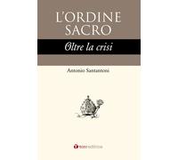 L'ordine sacro oltre la crisi - Santantoni Antonio