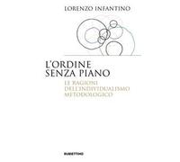 L'ordine senza piano. Le ragioni dell'individualismo metodologico