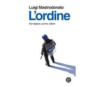 L'ordine. Sorvegliare, punire, odiare