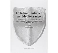 L'ordine teutonico nel Mediterraneo. Atti del Convegno internazionale di studio