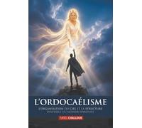 L'Ordocaélisme: L'organisation du Ciel et la structure invisible du monde spirituel