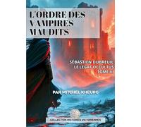 L'ordre des Vampires Maudits: LES AVENTURES VICTORIENNES DE SÉBASTIEN DUBREUIL: 3