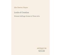 Lords of Creation: Woman Suffrage Drama in Three Acts