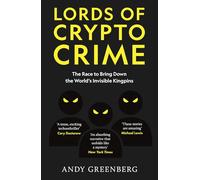 Lords of Crypto Crime: The Race to Bring Down the World’s Invisible Kingpins