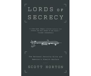 Lords of Secrecy: The National Security Elite and America's Stealth Warfare