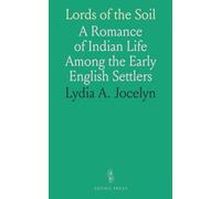 Lords of the Soil: A Romance of Indian Life Among the Early English Settlers
