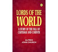 Lords of the World A story of the fall of Carthage and Corinth