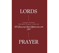 Lord's Prayer Guided Prayer Journal: For Deepening Your Relationship with God: A Daily Prayer Journal to Grow Closer to God and Deepen Your Walk with Jesus