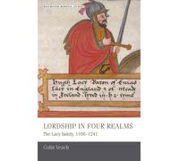 Lordship in Four Realms: The Lacy Family, 1166-1241 - Veach Colin