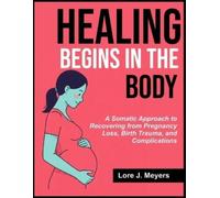Lore J. Meyers Healing Begins in the Body: A Somatic Approach to Re (Tascabile)