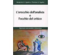L'orecchio dell'analista e l'occhio del critico. Ripensare psicoanalisi e letteratura