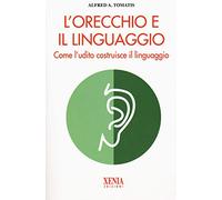 LIBRO L'ORECCHIO E IL LINGUAGGIO - ALFRED A. TOMATIS