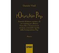 L' orecchio pop. Esercizi di lettura cantata e di ear training per allenare l'orecchio a riconoscere le strutture armoniche tipiche della composizione pop