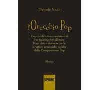 L'orecchio pop. Esercizi di lettura cantata e di ear training per allenare l'orecchio a riconoscere le strutture armoniche tipiche della composizione pop
