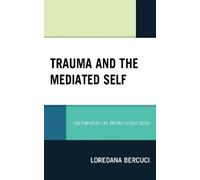 Loredana Bercuci Trauma and the Mediated Self (Copertina rigida)