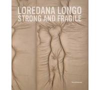 Loredana Longo. Strong and fragile. Ediz. italiana e inglese