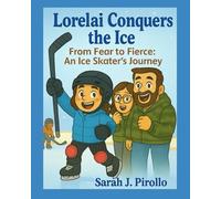 Lorelai Conquers the Ice: From Fear to Fierce: An Ice Skater’s Journey