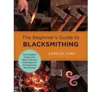 Lorelei Sims The Beginner's Guide to Blacksmithing (Tascabile) New Shoe Press