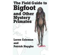 Loren Coleman Patrick The Field Guide to Bigfoot and Other Mystery P (Tascabile)