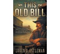 Loren D Estleman Estleman Loren D Loren D. Estleman This Old Bill (Tascabile)