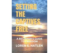 Loren E Hatlen Setting the Captives Free (Tascabile)