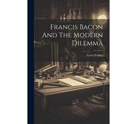 Loren Eiseley Francis Bacon And The Modern Dilemma (Tascabile)