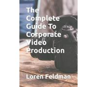 Loren Feldman The Complete Guide To Corporate Video Production (Tascabile)