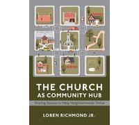 Loren Richmond Jr. The Church as Community Hub (Tascabile)