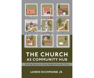 Loren Richmond Jr. The Church as Community Hub (Tascabile)
