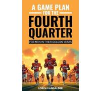 Loren VanGalder A Game Plan For the Fourth Quarter (Tascabile)