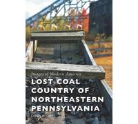 Lorena Beniquez Lost Coal Country of Northeastern Pennsylvania (Tascabile)