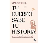 Lorena Cuendias Tu cuerpo sabe tu historia / Your Body Knows Your St (Tascabile)