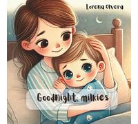 Lorena Olvera Moreno Goodnight, milkies (Tascabile)