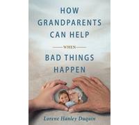 Lorene Hanley Duqui How Grandparents Can Help When Bad Things Happe (Tascabile)