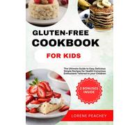 LORENE PEACHEY GLUTEN-FREE COOKBOOK FOR KIDS: The Ultimate Guide to (Tascabile)