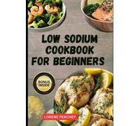 Lorene Peachey Low Sodium Cookbook for Beginners (Tascabile)