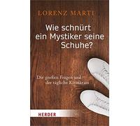Lorenz Marti Wie Schnurt Ein Mystiker Seine Schuhe? (Tascabile)