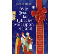 Lorenz Meyer Wie Jesus das Lübecker Marzipan erfand: Die Weihnachtsg (Tascabile)
