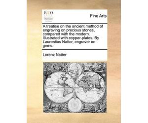 Lorenz Natter A Treatise on the Ancient Method of Engraving on Preci (Tascabile)