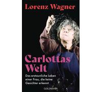 Lorenz Wagner Carlottas Welt: Das erstaunliche Leben einer Frau, die (Tascabile)