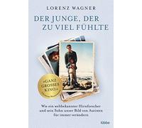 Lorenz Wagner Der Junge, der zu viel fühlte: Wie ein weltbekannter H (Tascabile)