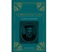 Lorenzaccio: De Alfred De Musset | Texte intégral avec biographie de l'auteur
