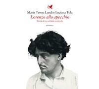 Lorenzo allo specchio. Storia di un artista scomodo